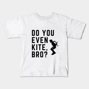 Do You Even Kite, Bro? Kids T-Shirt